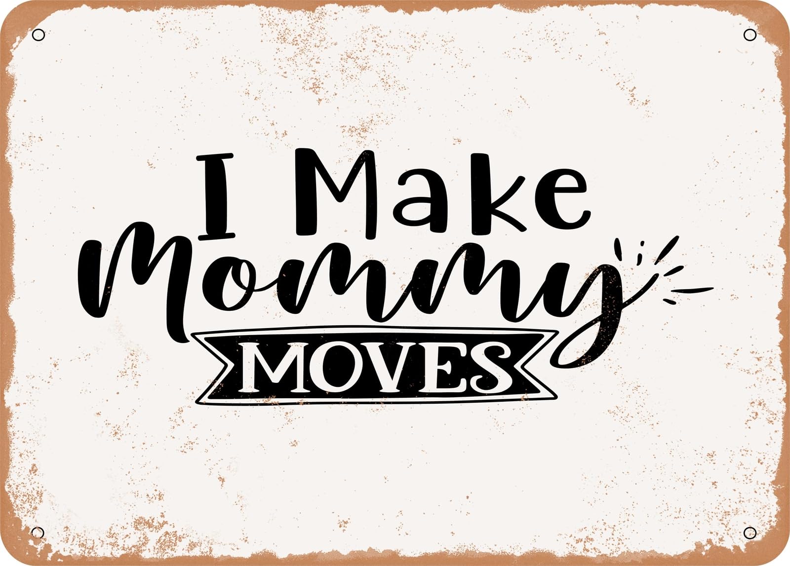 Metal Sign - I Make Mommy Moves - Vintage Look Sign home decor