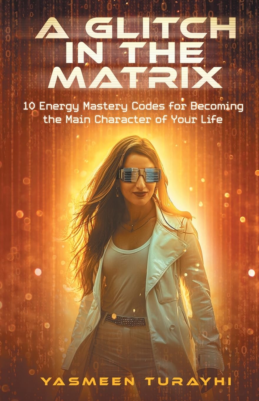 A Glitch In The Matrix: 10 Energy Mastery Codes for Becoming the Main Character of Your Life