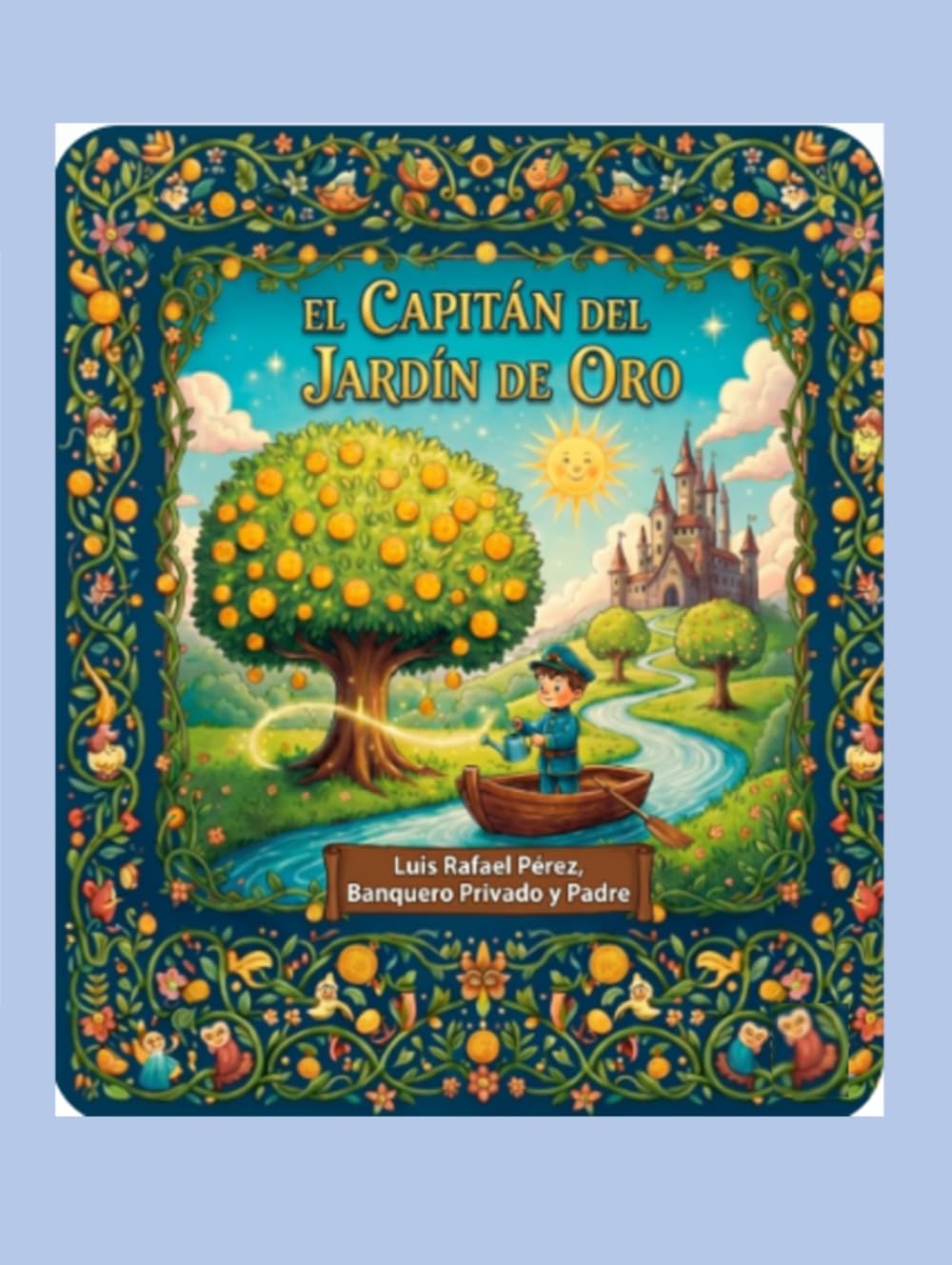 EL CAPITÁN DEL JARDÍN DE ORO: Educación financiera para niños: un cuento infantil para descubrir el valor del ahorro, la paciencia y el interés compuesto.
