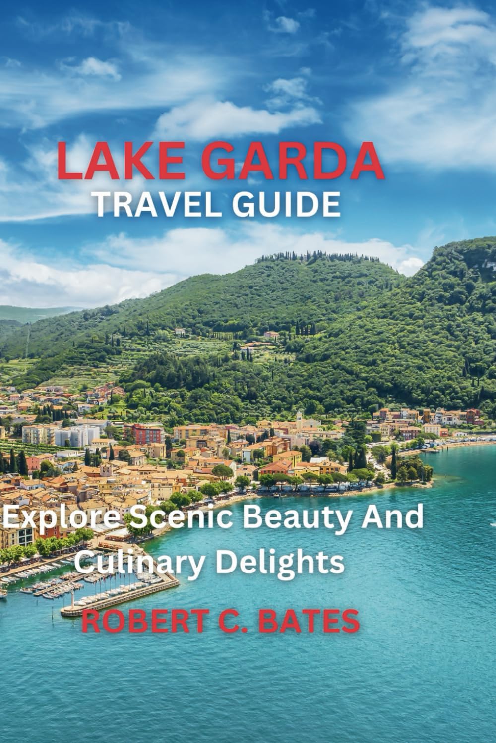 LAKE GARDA TRAVEL GUIDE: Explore Scenic Beauty And Culinary Delights