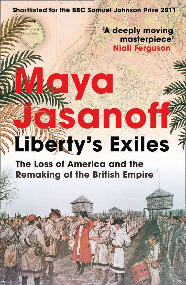 Liberty’s Exiles: The Loss of America and the Remaking of the British Empire.