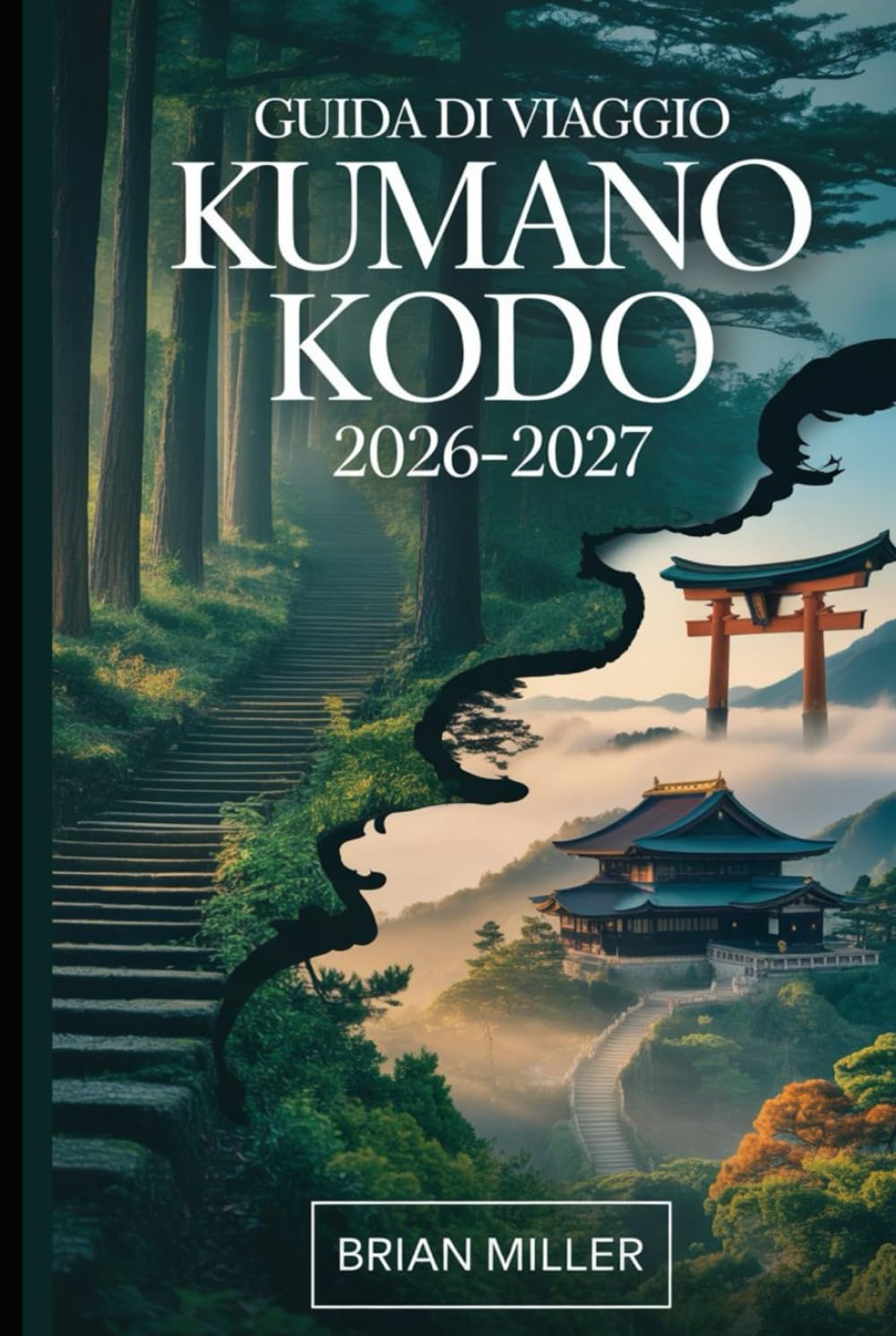 Guida di viaggio Kumano Kodo 2026–2027: Un viaggio completo lungo le sacre rotte di pellegrinaggio del Giappone—esplorando la Strada Nakahechi, il ... e antichi villaggi della penisola di Kii