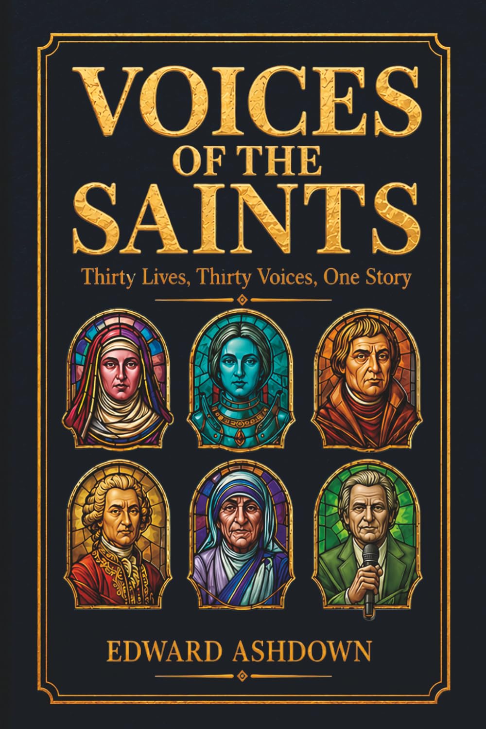 Voices of the Saints: Thirty Lives of the Christian Saints, Mystics, and Martyrs - Biographical Stories From the Apostles to Today