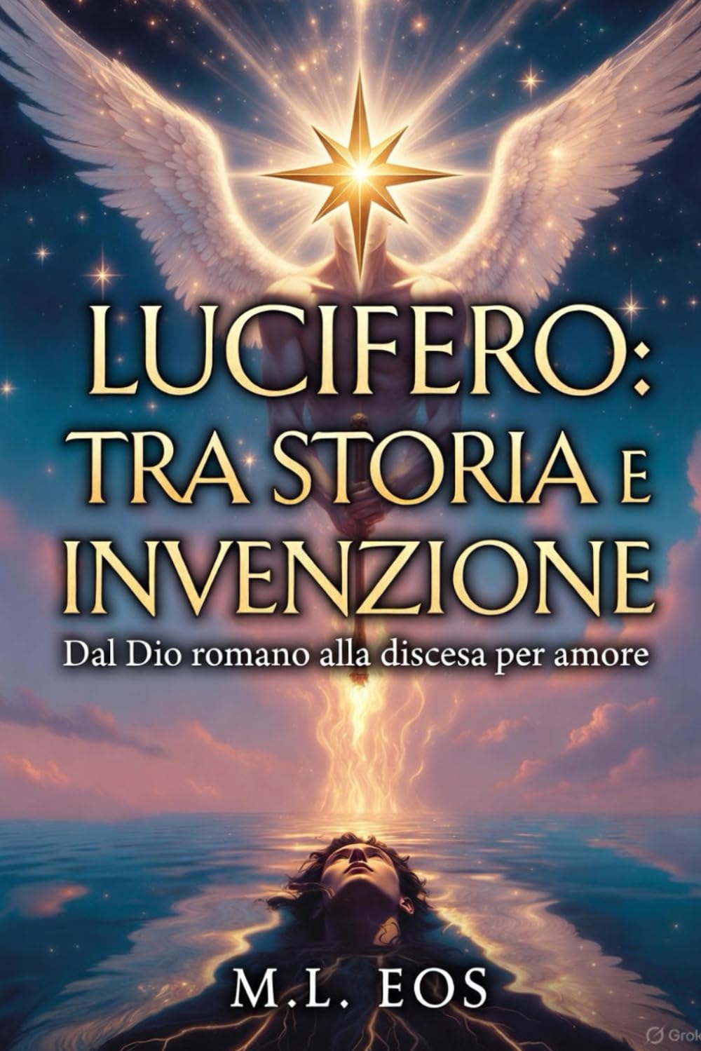 LUCIFERO TRA STORIA E INVENZIONE: Dal Dio romano alla discesa per amore