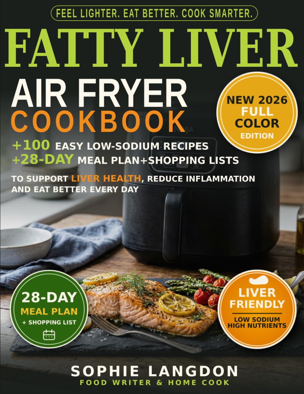 Fatty Liver Air Fryer Cookbook: The Everyday Guide to a Happy Liver: 100 Simple, Guilt-Free Air Fryer Meals You'll Actually Want to Eat