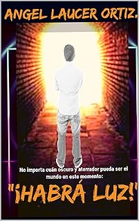 “¡Habrá luz!”: Por muy oscuro y aterrador que sea el mundo en este momentos, habrá luz. (Spanish Edition)  