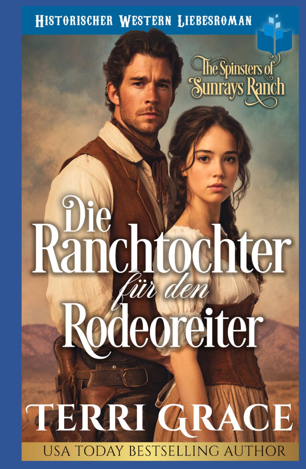 Die Ranchtochter für den Rodeoreiter: Historischer Western-Liebesroman (Die Spinsters von der Sunray Ranch)
