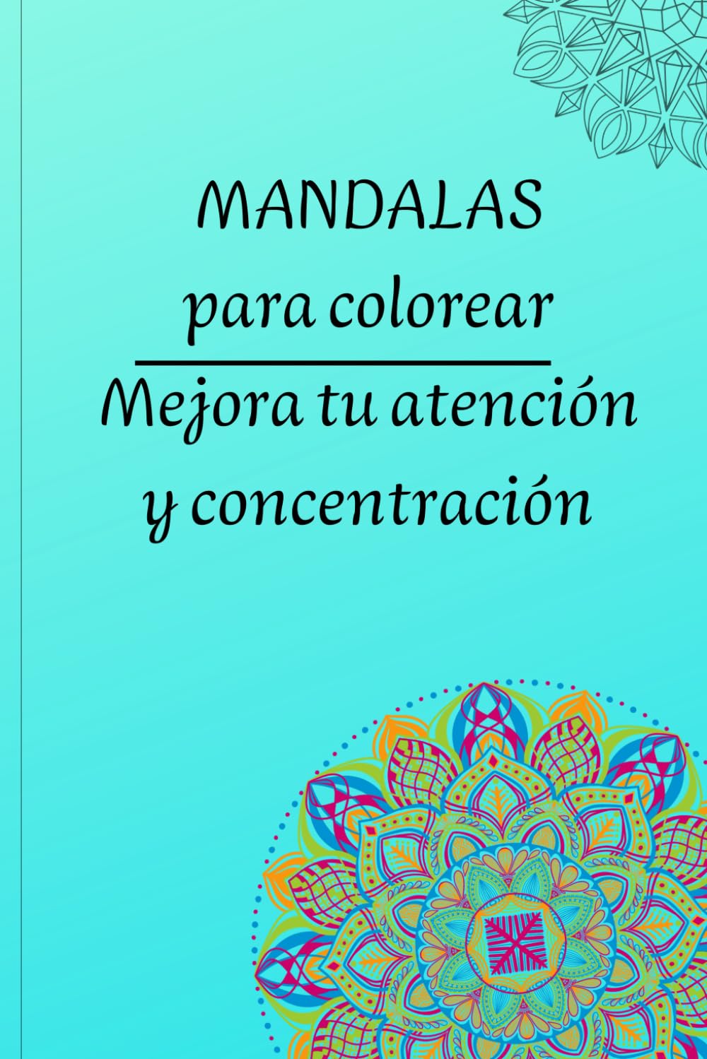 MANDALAS PARA COLOREAR: MEJORA TU ATENCIÓN Y CONCENTRACIÓN