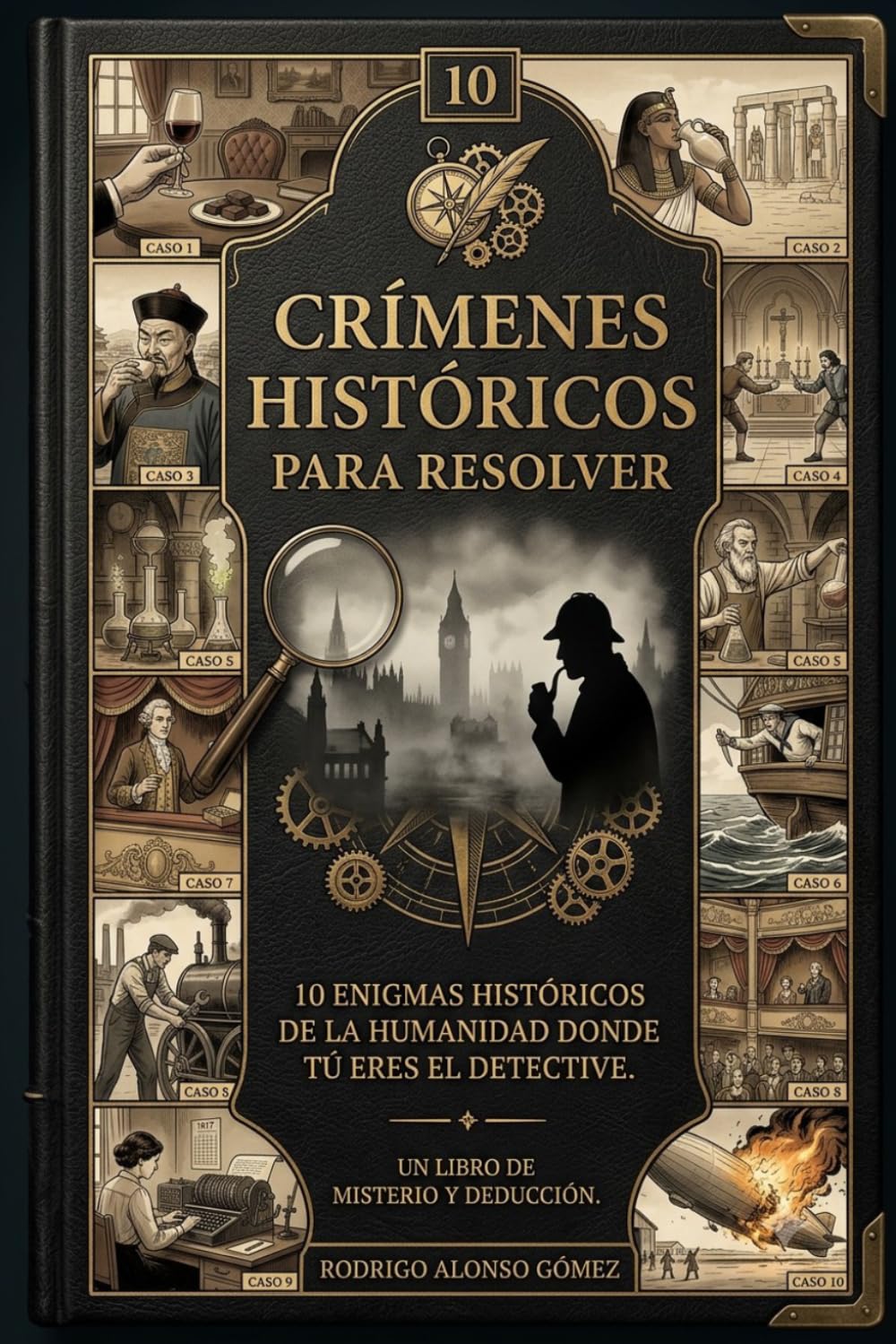 Crímenes Históricos para Resolver: 10 enigmas históricos de la humanidad donde tú eres el detective