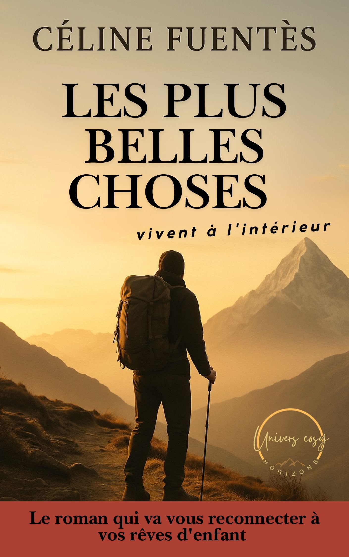 Les plus belles choses vivent à l'intérieur: Un roman inspirant et émouvant (Collection Cosy Horizons : Romans inspirants entre voyage intérieur, renaissance et grands espaces)