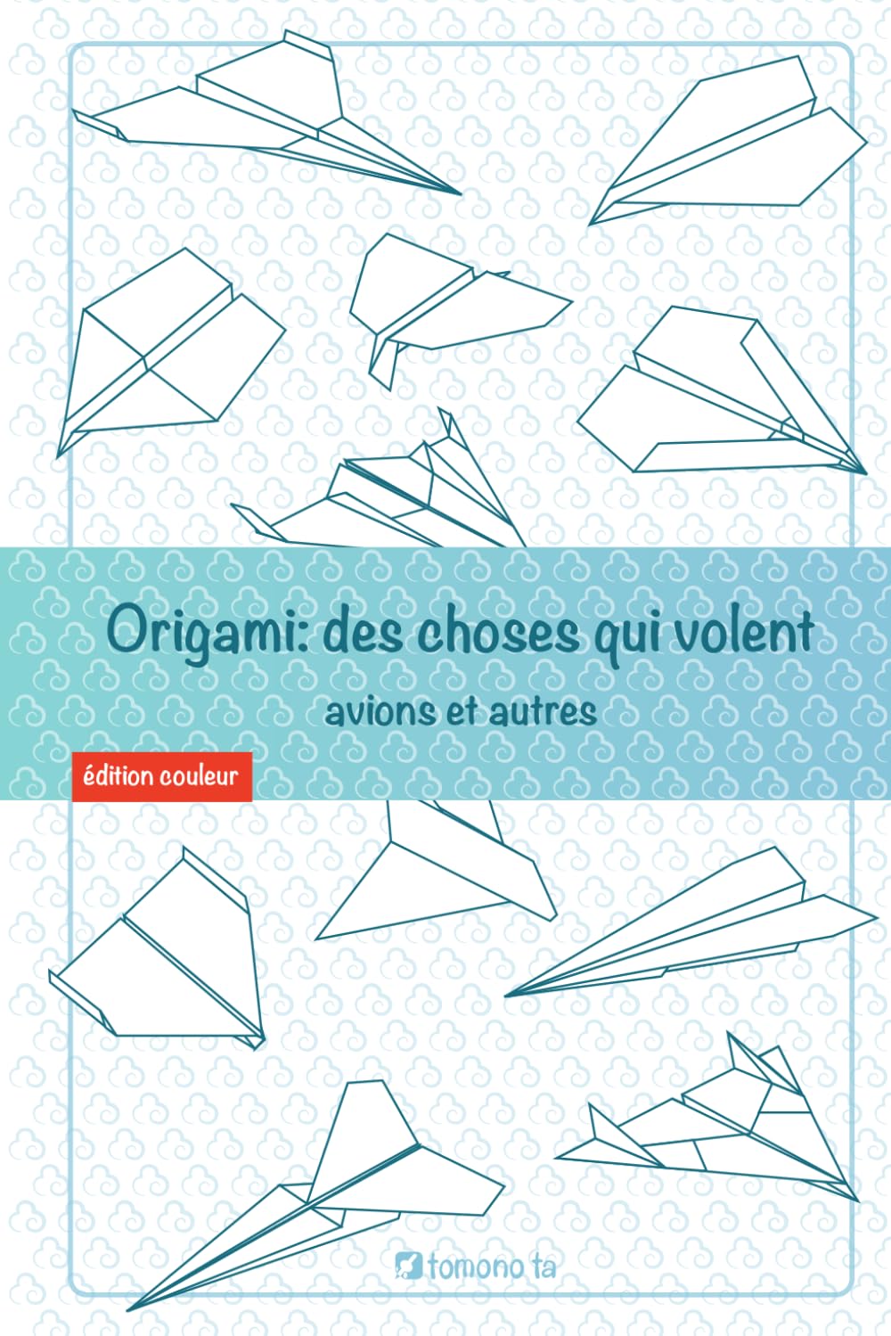 Origami: des choses qui volent, avions et autres: Guide pour enfants et adultes.