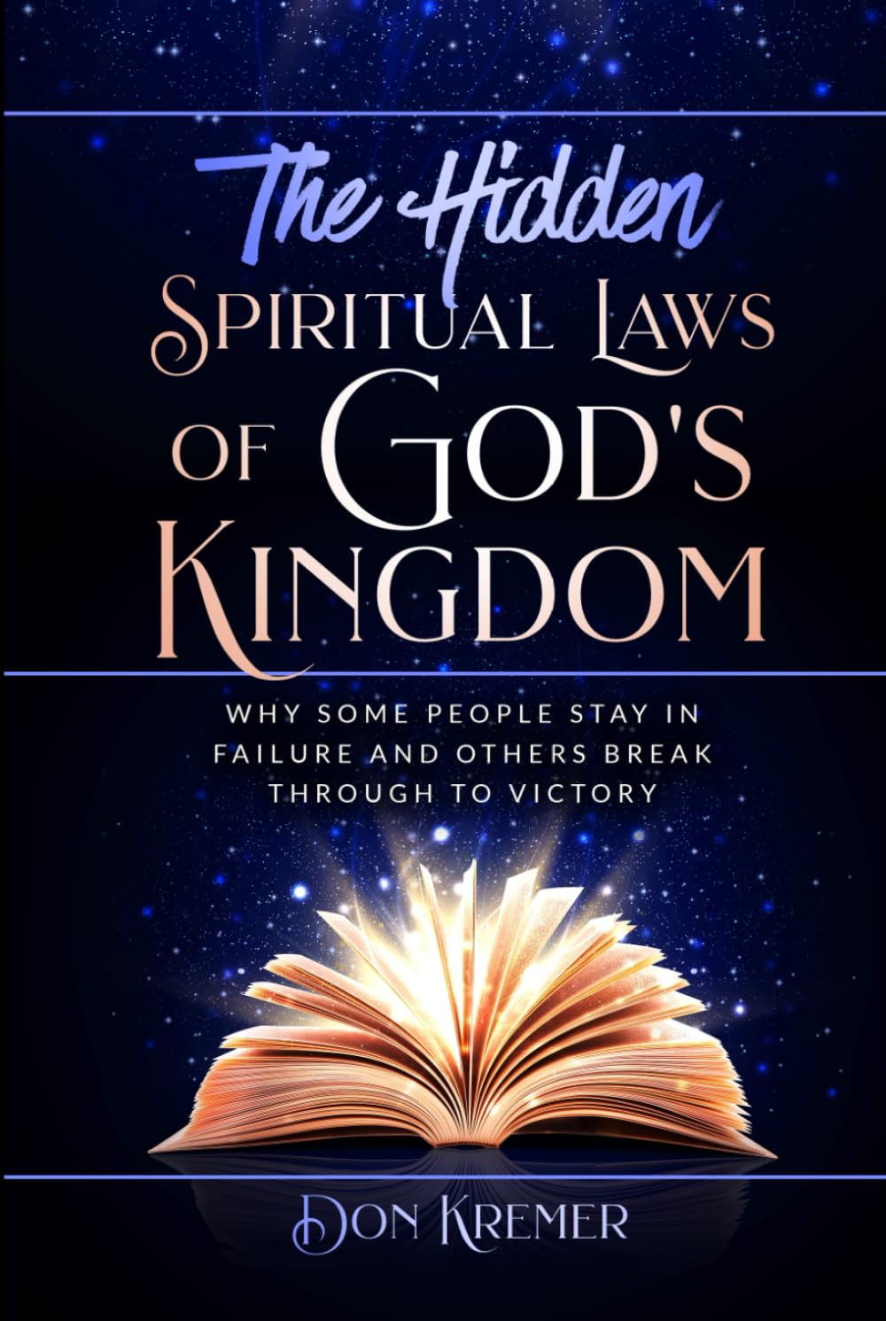 The Hidden Spiritual Laws of God's Kingdom: “Why some people stay in failure and others break through to victory.”