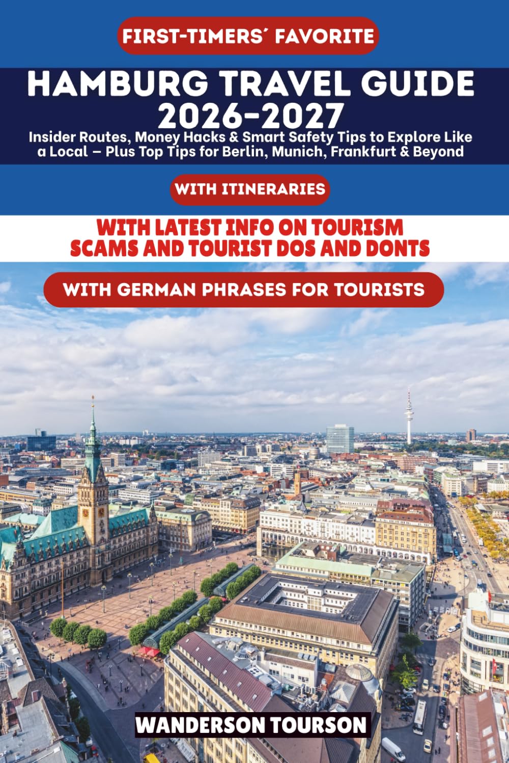 HAMBURG TRAVEL GUIDE 2026–2027: Insider Routes, Money Hacks & Smart Safety Tips to Explore Like a Local — Plus Top Tips for Berlin, Munich, Frankfurt & Beyond