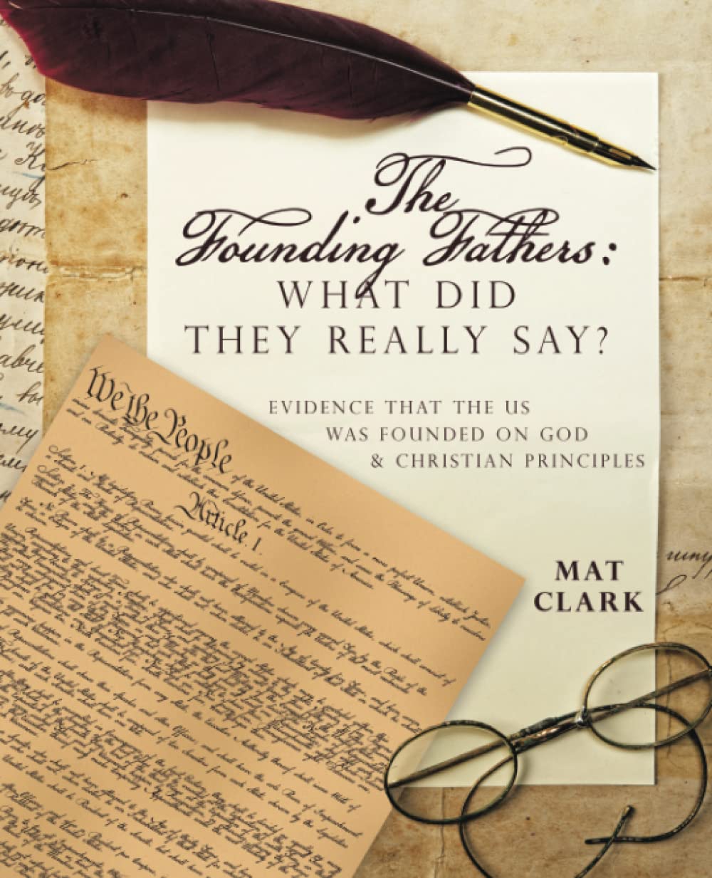 The Founding Fathers: What Did They Really Say?: Evidence That the Us Was Founded on God & Christian Principles