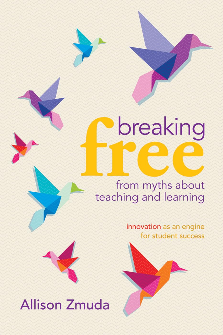 Buy Breaking Free from Myths About Teaching and Learning: Innovation as an Engine for Student Success — BookShops.in