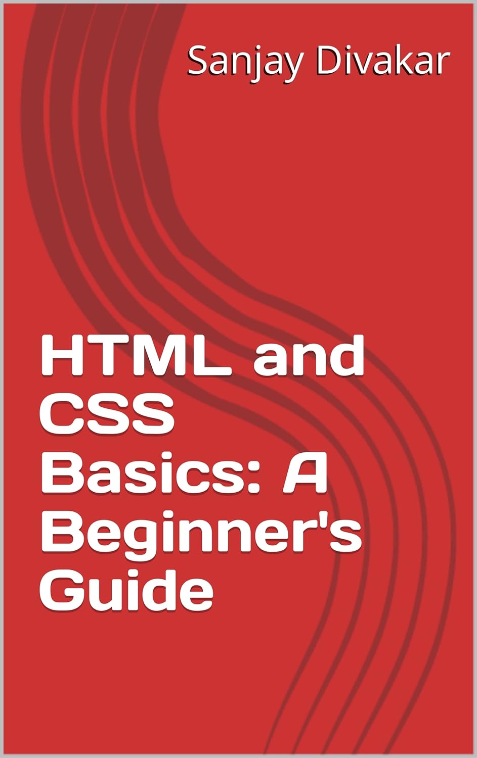 HTML and CSS Basics: A Beginner's Guide eBook : Divakar, Sanjay: Amazon ...