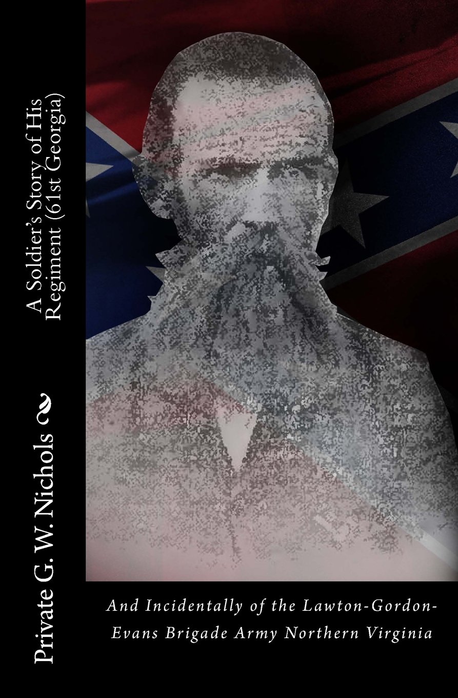 A Soldier's Story of His Regiment (61st Georgia): And Incidentally of the Lawton-Gordon-Evans Brigade Army Northern Virginia