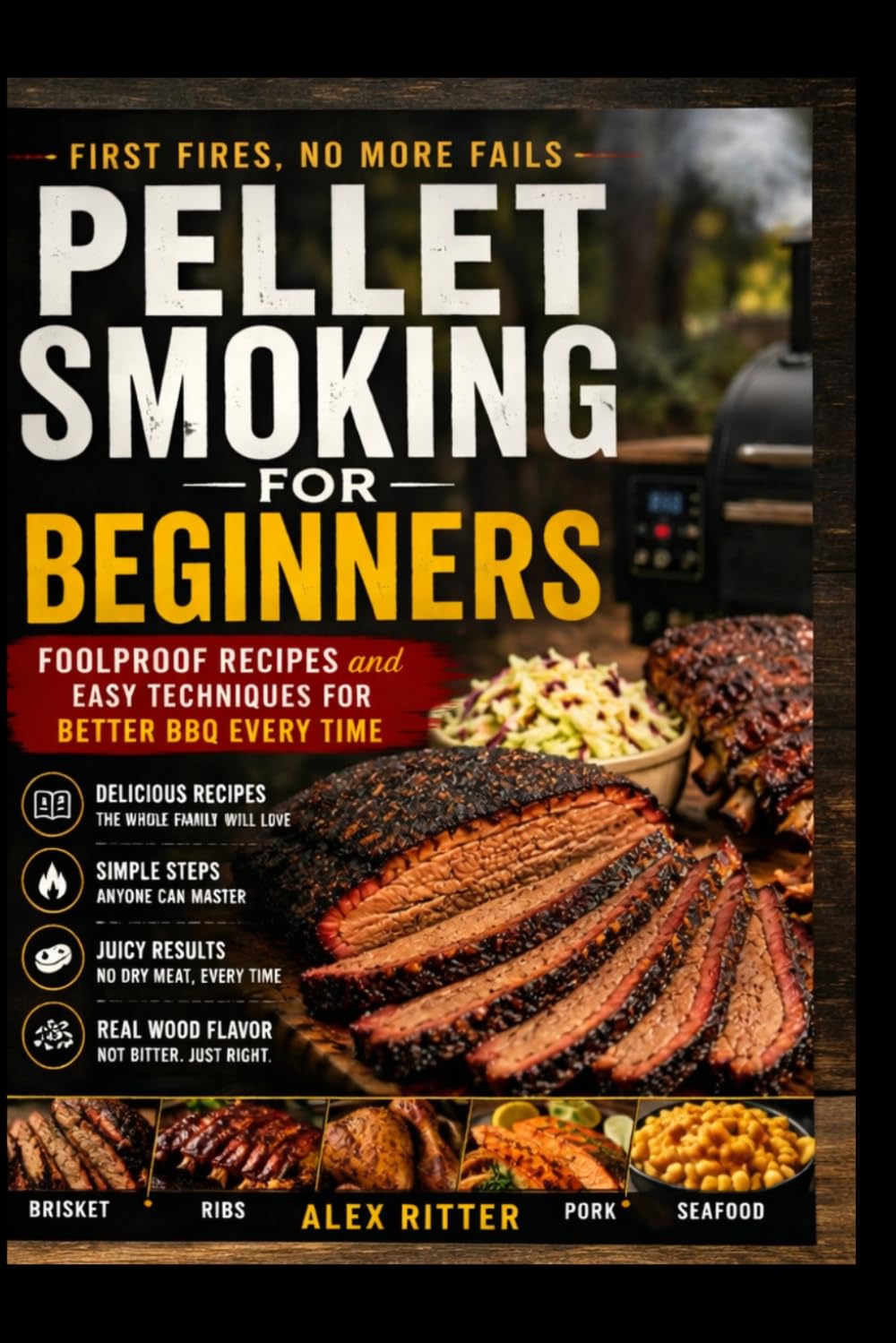 Pellet Smoking for Beginners: Foolproof Wood Pellet Grill Recipes and Easy Techniques for Better BBQ Every Time…Master Juicy Meats, Clean Smoke, and Zero Confusion