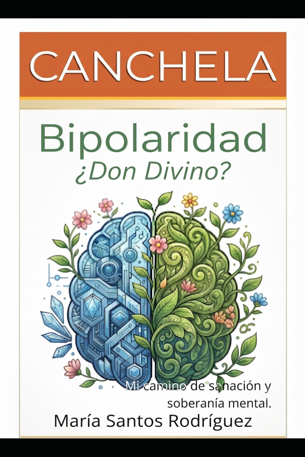 Bipolaridad ¿Don Divino?: Mi camino de sanación y soberanía mental (Del Diagnóstico a "La Luz")