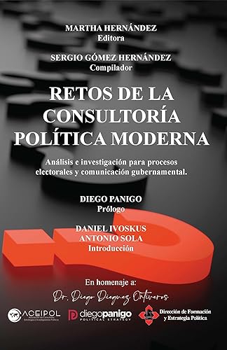 Retos de la Consultoría Política Moderna: Análisis e investigación para procesos electorales y comunicación gubernamental (Aceipol - Asociación de Consultores ... Políticos nº 2) (Spanish Edition)