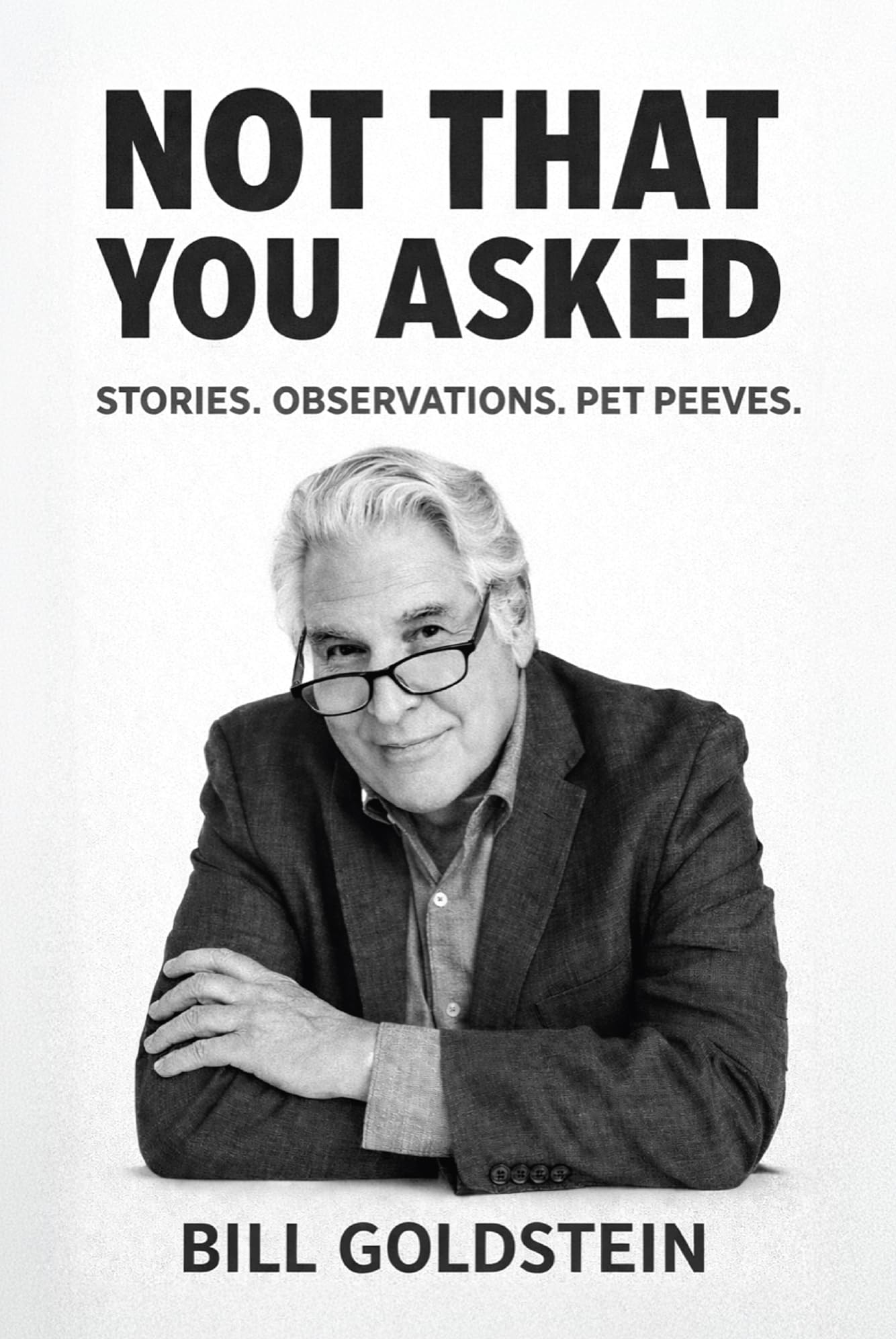 Not That You Asked: Stories. Observations. Pet Peeves.