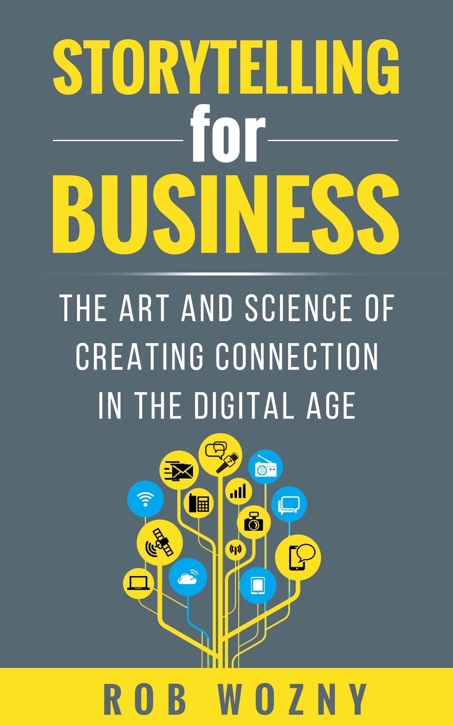 Storytelling for Business : The Art and Science of Creating Connection in the...