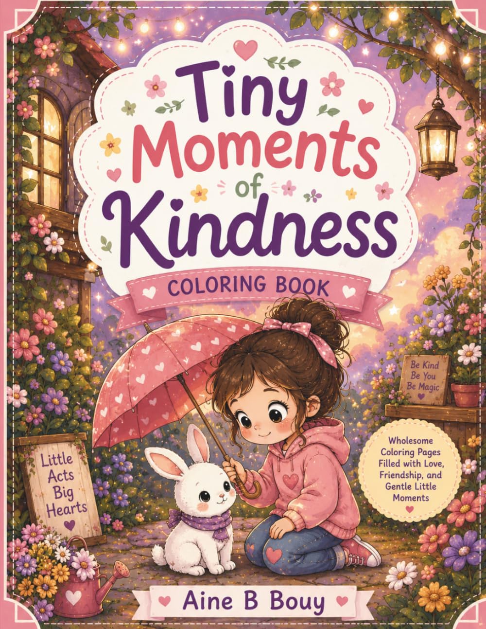 Tiny Moments Of Kindness: Heartwarming Cozy Coloring Pages Filled with Love, Friendship, and Gentle Little Moments