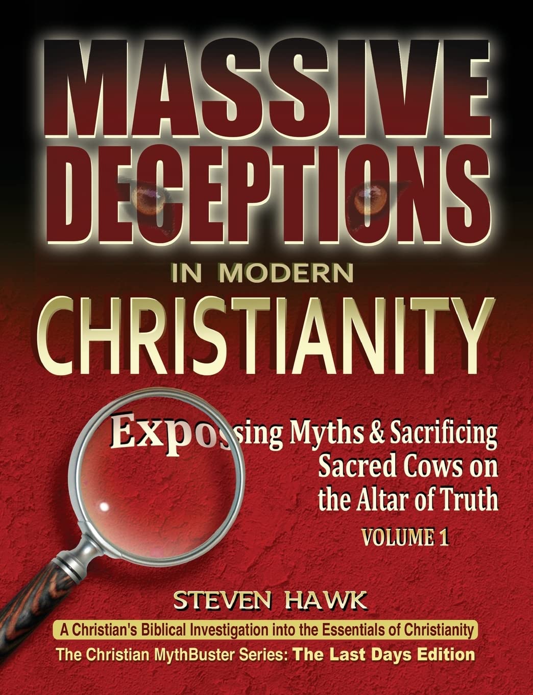 Massive Deceptions in Modern Christianity (Vol. 1): Exposing Myths & Sacrificing Sacred Cows on the Altar of Truth: Volume 1 (The Christian MythBuster Series)