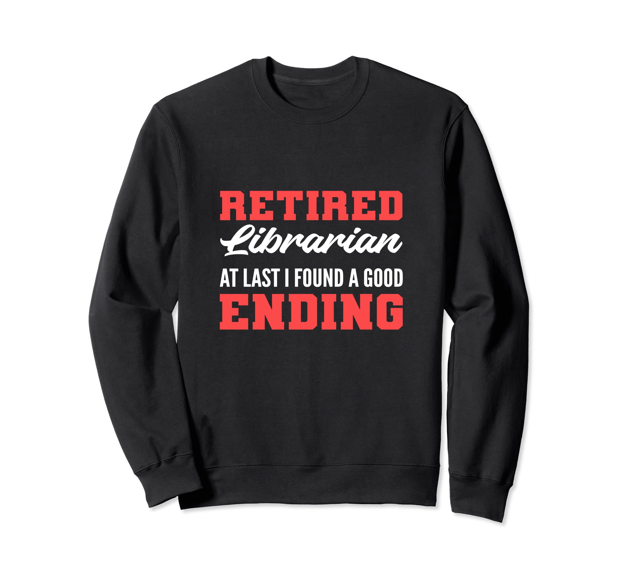 Found Good Ending Retired School Librarian Sweatshirt