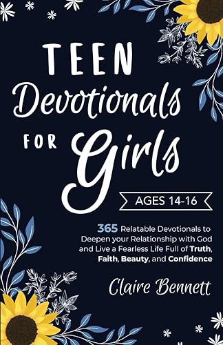 Teen Devotionals for Girls Age 14-16: 365 Relatable Devotionals to Deepen your Relationship with God and Live a Fearless Life Full of Truth, Faith, Beauty, and Confidence