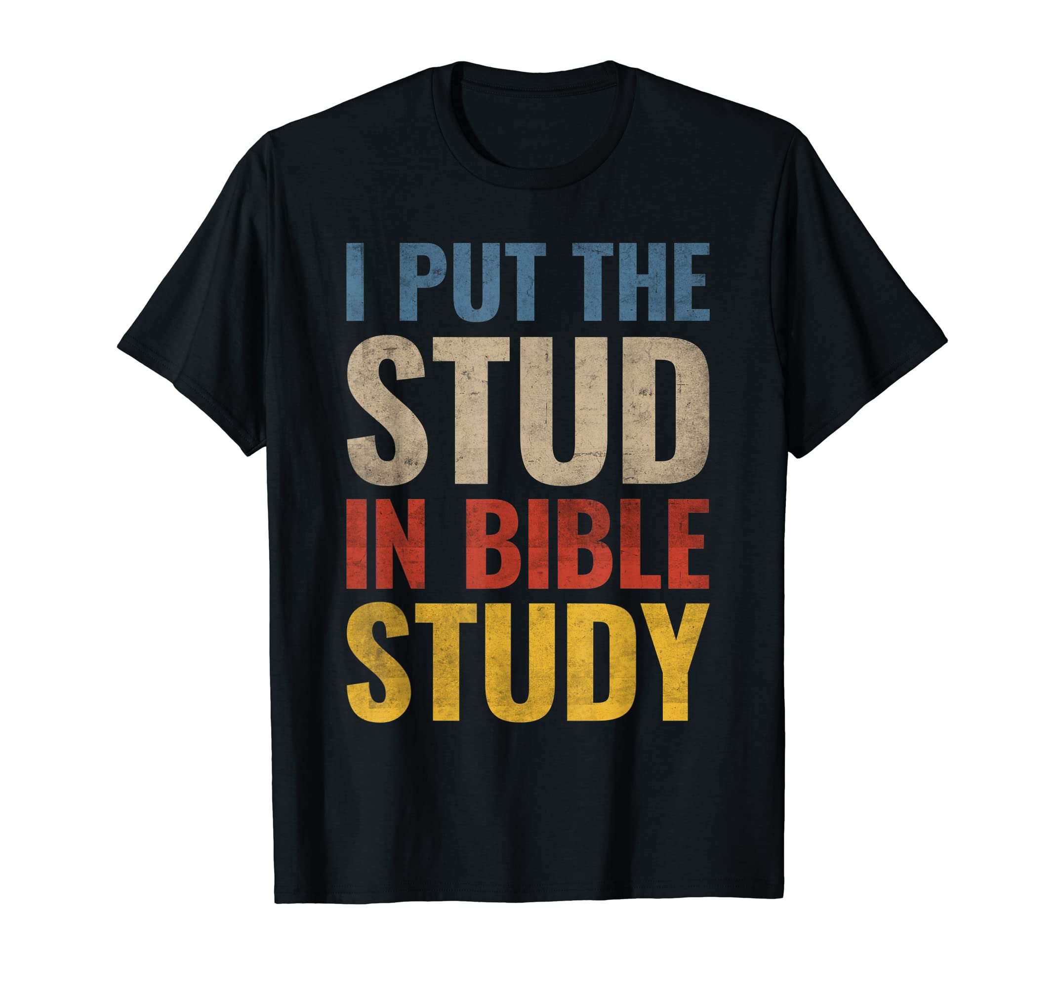 I Put The Stud In Bible StudyT-Shirt