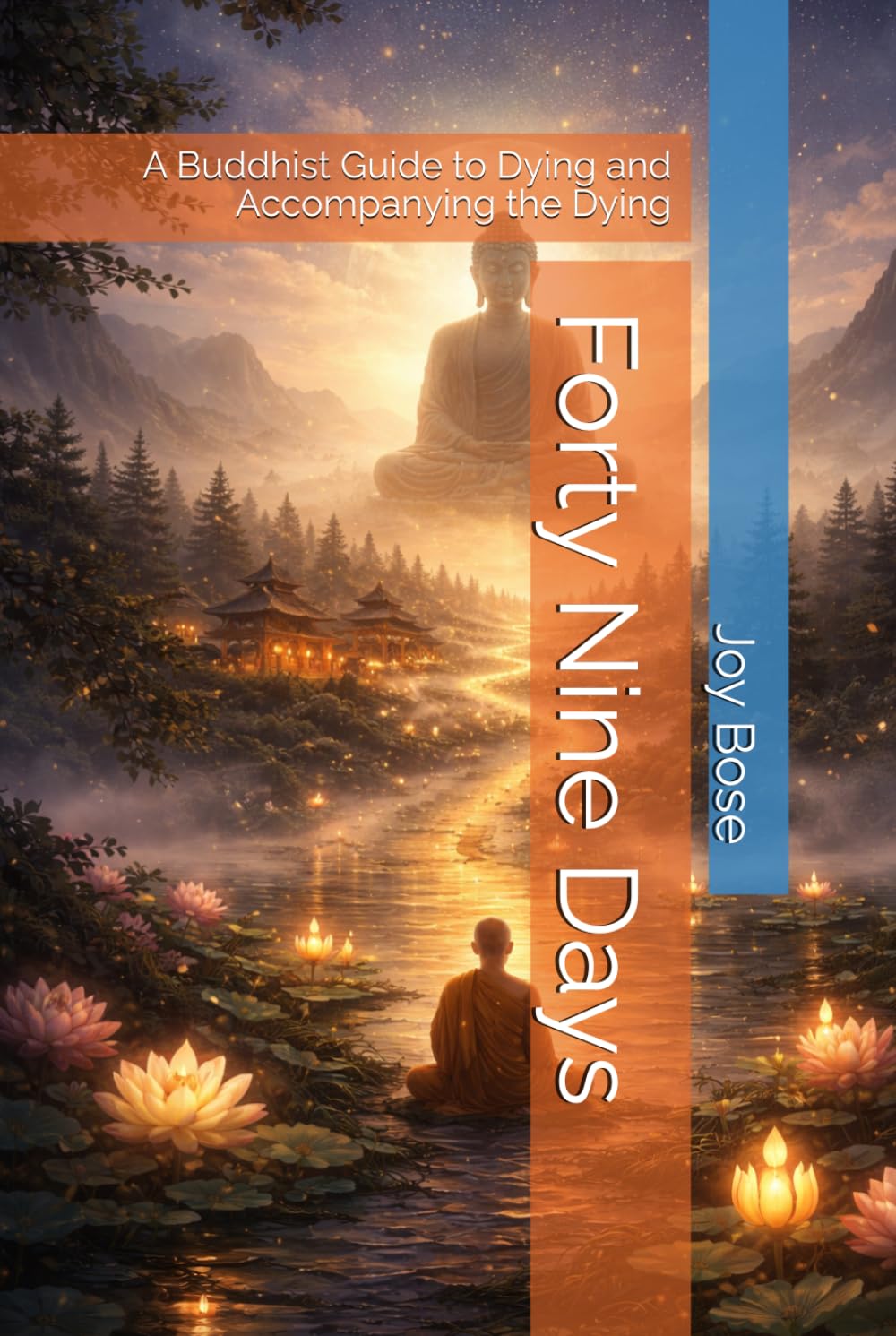 Forty Nine Days: A Buddhist Guide to Dying and Accompanying the Dying
