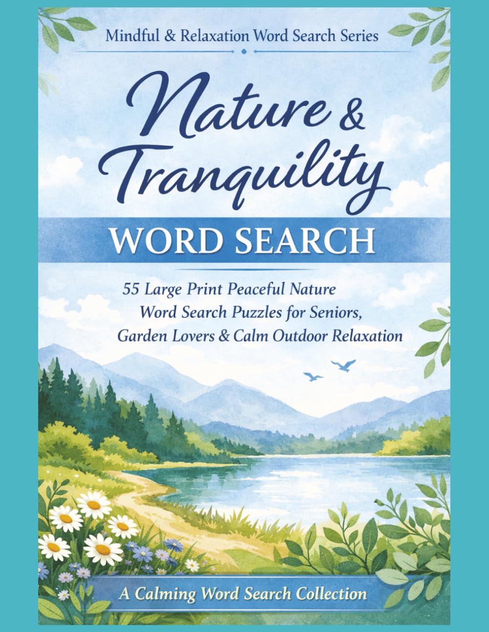 Nature & Tranquillity Word Search: 55 Large Print Peaceful Nature Word Search Puzzles for Seniors, Garden Lovers & Calm Outdoor Relaxation (Mindful & Relaxation Word Search Series)