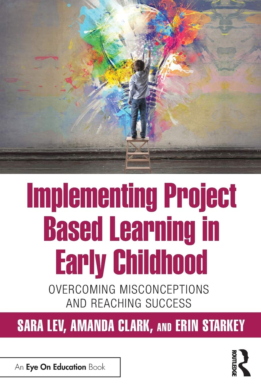 Routledge Implementing Project Based Learning in Early Childhood: Overcoming Misconceptions and Reaching Success