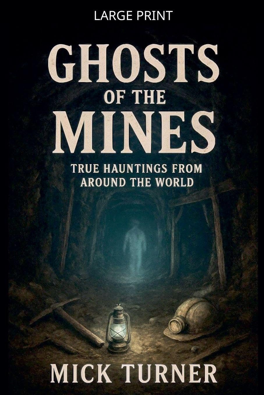 Ghosts of the Mines: True Hauntings from Around the World