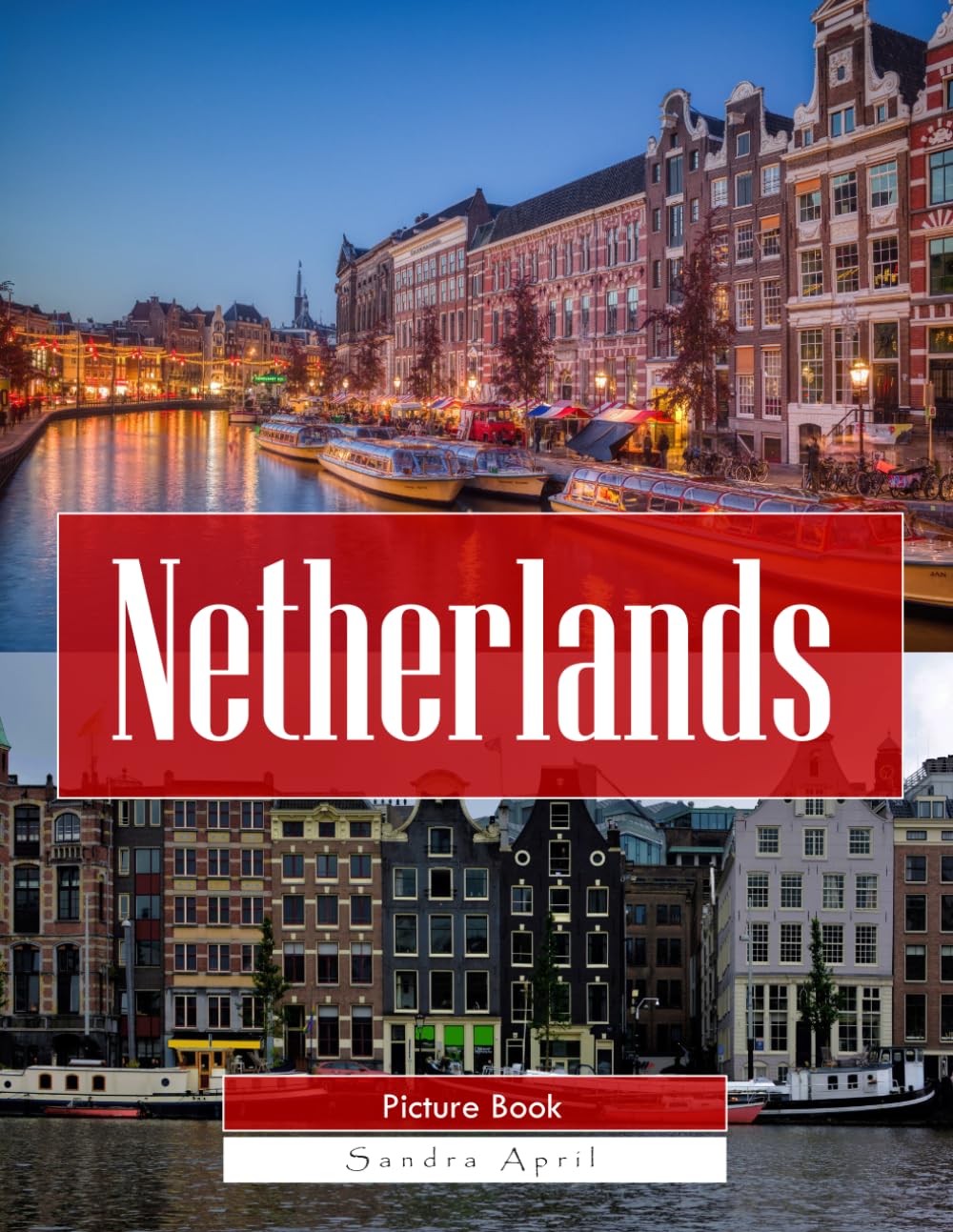 Netherlands: A Stunning Coffee Table Picture Book – For Travelers & Tourism Lovers