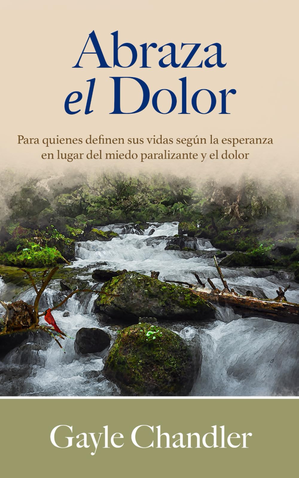 Abraza el Dolor: Para quienes definen sus vidas según la esperanza en lugar del miedo paralizante y el dolor