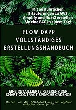 FLOW dApp Vollständiges Erstellungshandbuch: Eine detaillierte Referenz der Smart Contract Sprache Cadence (German Edition)