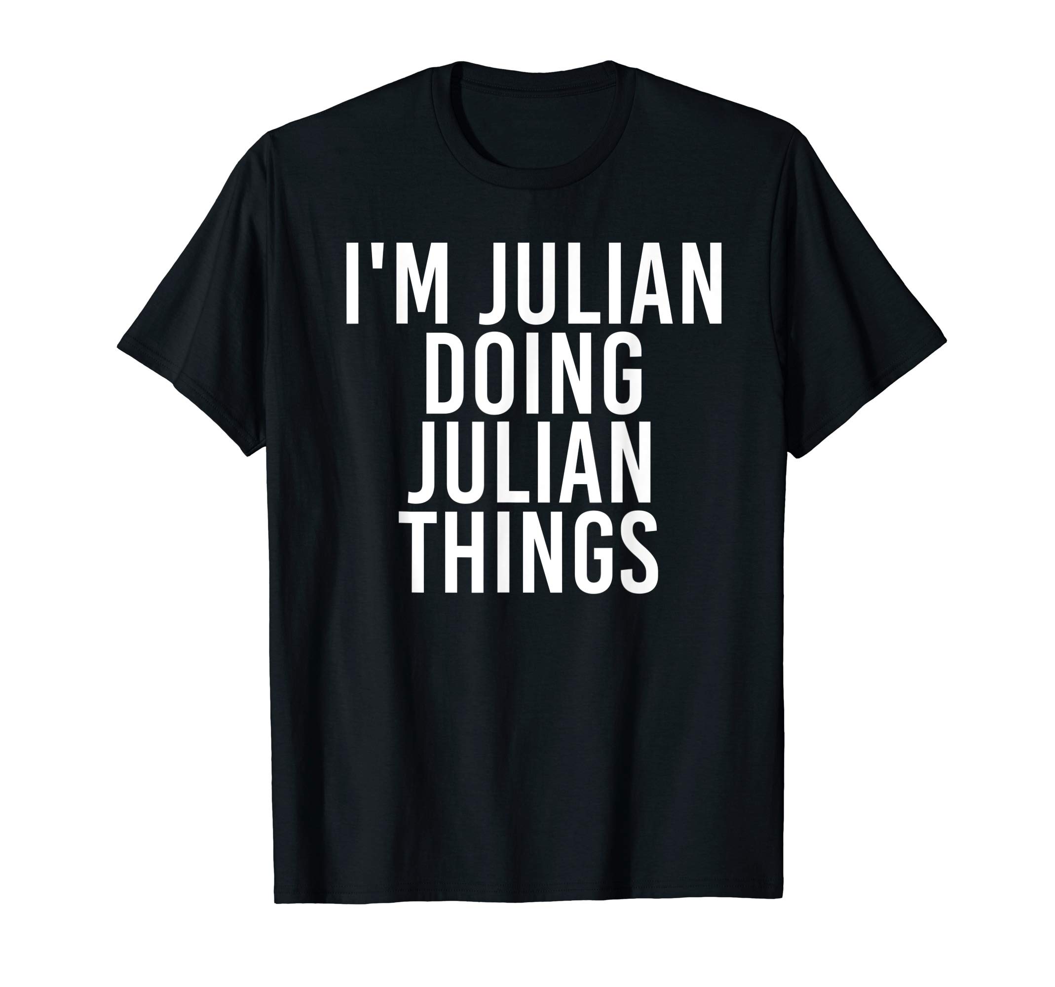 I'M JULIAN DOING JULIAN THINGS Shirt Funny Gift Idea T-ShirtOEKO-TEX STANDARD 100