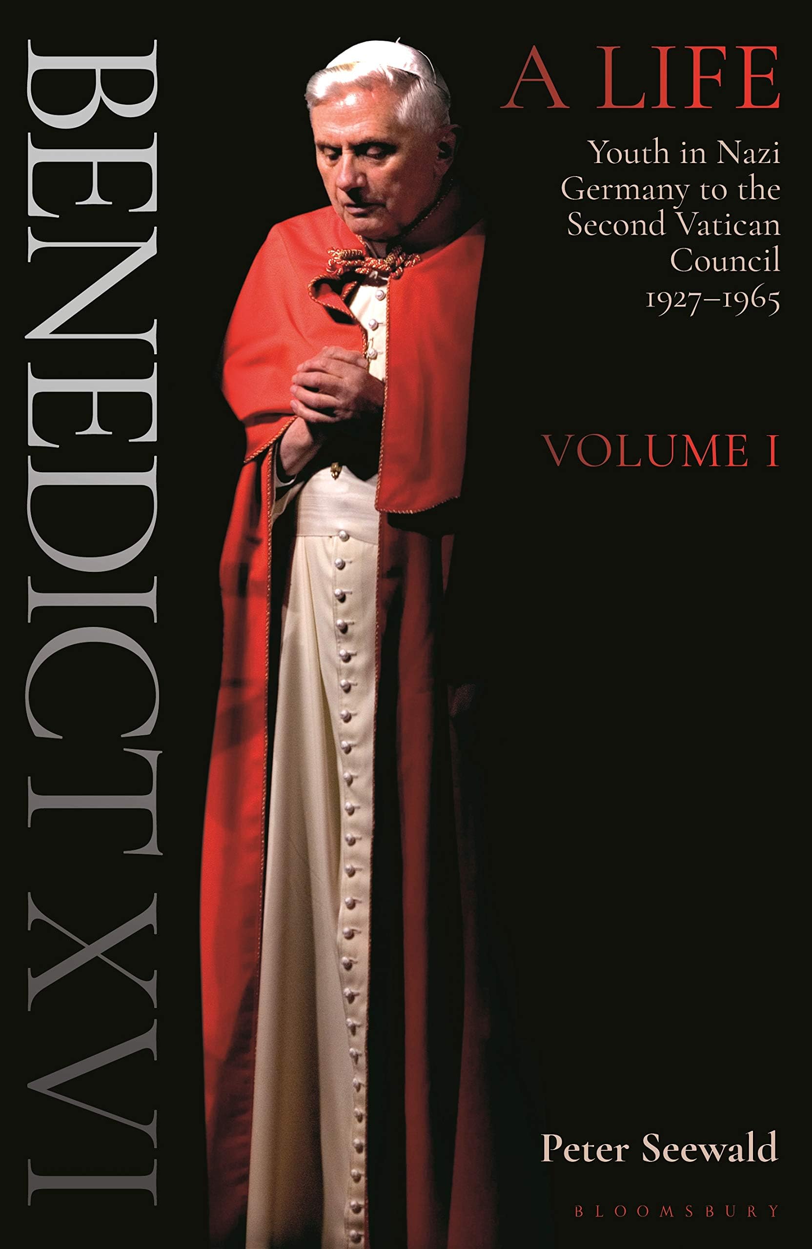 Benedict XVI: A Life Volume One: Youth in Nazi Germany to the Second Vatican Council 1927-1965