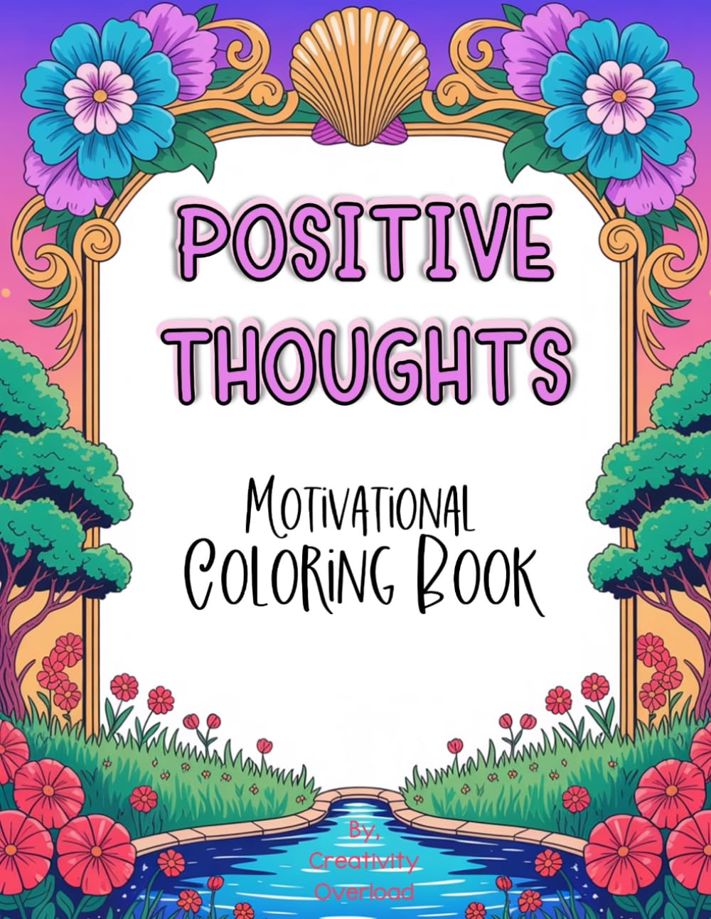 Positive Thoughts Coloring Book: 55 Uplifting Affirmations and Relaxing Designs to Inspire Mindfulness, Calm, and Creativity