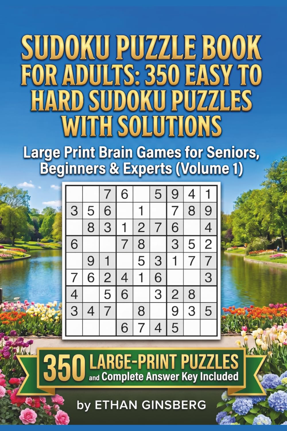 Sudoku Puzzle Book for Adults: 350 Easy to Hard Sudoku Puzzles with Solutions: Large Print Brain Games for Seniors, Beginners & Experts (Volume 1)