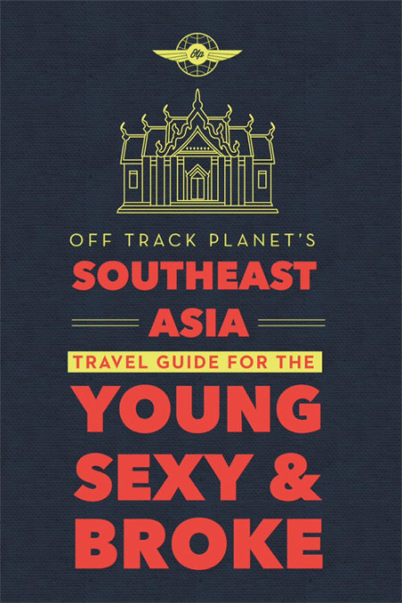 Off Track Planet's Southeast Asia Travel Guide for... - Editors of Off Track...