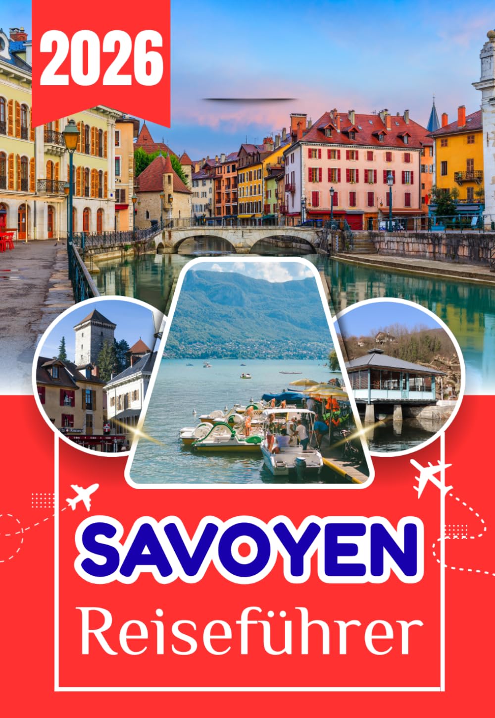 SAVOYEN REISEFÜHRER 2026: Der vollständige Besucherführer für Savoy: Alles, was Sie vor, während und nach Ihrer Reise wissen müssen
