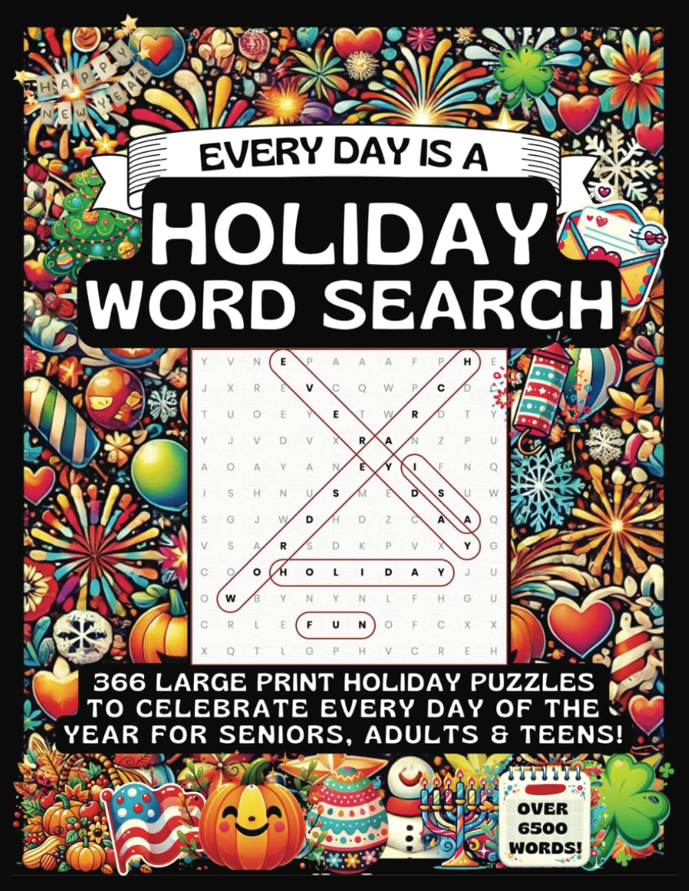 Every Day is a Holiday Word Search: 366 Large Print Holiday Puzzles to Celebrate Every Day of the Year For Seniors, Adults & Teens! Over 6500 Words!