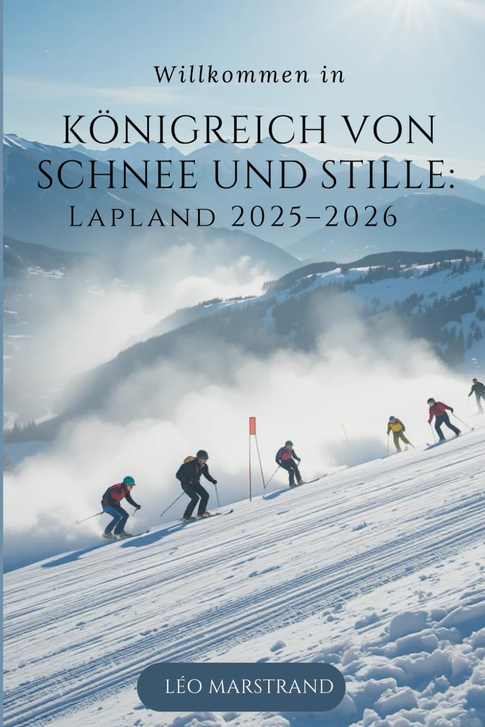 Königreich von Schnee und Stille: Lappland 2025–2026: Einfache Planung, authentische Kultur, unvergessliche Erlebnisse