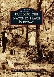 Building the Natchez Trace Parkway (Images of America)