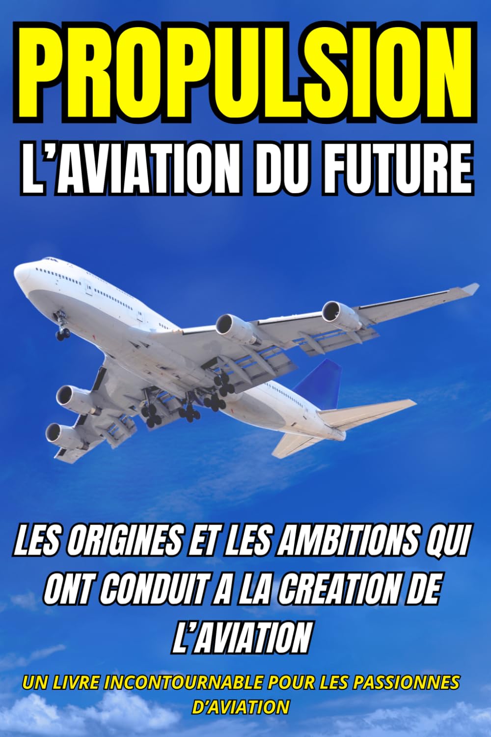 PROPULTION: L'aviation du future Science, technologies, métiers, avenir du transport aérien et secrets des avions