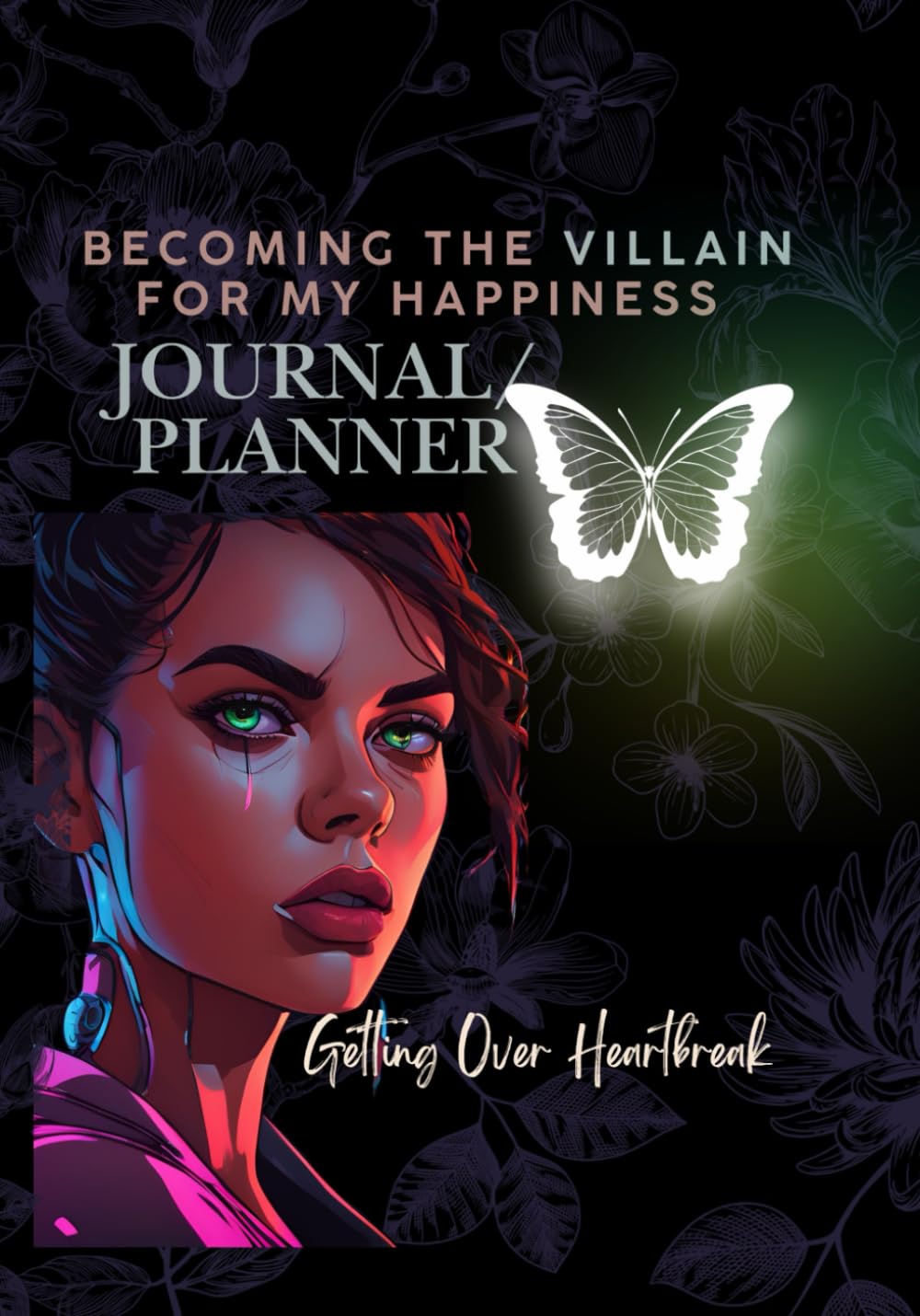 Becoming The Villain For My Happiness: Getting Over Heartbreak