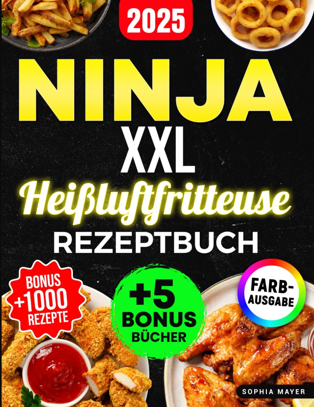 Ninja XXL Heißluftfritteuse Rezeptbuch: Das große Ninja Air-Fryer-Kochbuch mit leckeren, gesunden und schnellen Rezepten – fertig in nur 30 Minuten | Mit Farbfotos, Nährwerten & Garzeiten.
